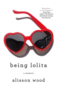 Being Lolita: A Memoir by Alisson Wood