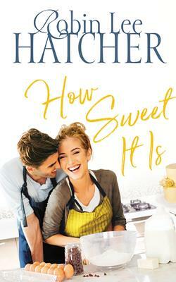 How Sweet It Is by Robin Lee Hatcher