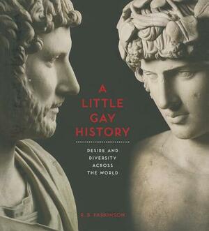 A Little Gay History: Desire and Diversity Across the World by R. Parkinson