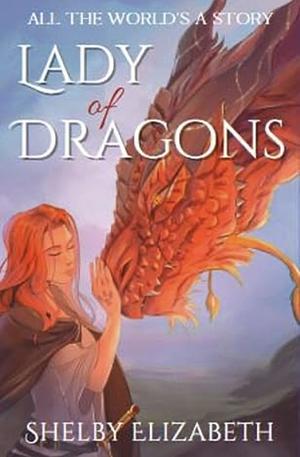 Lady of Dragons (Part One): A Dragon Rider Friends-to-Lovers Young Adult Fantasy Romance by Shelby Elizabeth