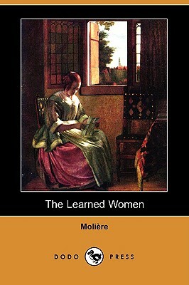 The Learned Women (Dodo Press) by Molière