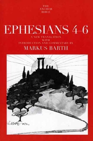 Ephesians 4-6 by Markus Barth