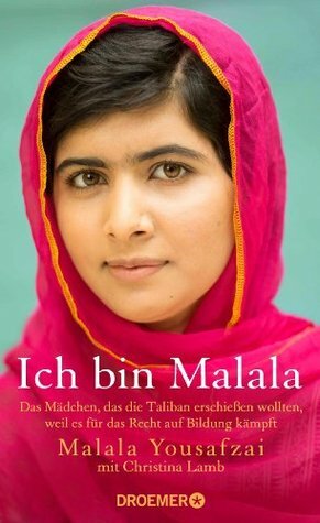 Ich bin Malala: Das Mädchen, das die Taliban erschießen wollten, weil es für das Recht auf Bildung kämpft by Malala Yousafzai