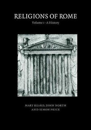 Religions of Rome, Volume 1: A History by Mary Beard, Mary Beard, Simon Price, John North