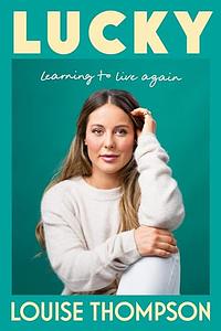 Lucky: Learning to live again by Louise Thompson