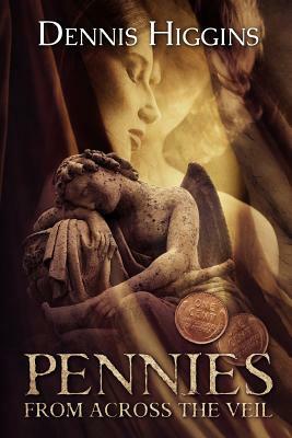 Pennies From Across the Veil by Dennis Higgins