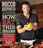 Now Eat This! Italian: Favorite Dishes from the Real Mamas of Italy--All Under 350 Calories by Rocco DiSpirito