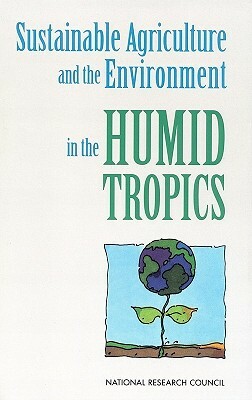 Sustainable Agriculture and the Environment in the Humid Tropics by Board on Agriculture, Board on Science and Technology for Inte, National Research Council