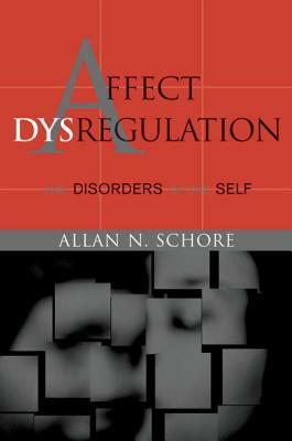 Affect Dysregulation and Disorders of the Self by Allan N. Schore