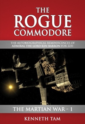 The Martian War: The Rogue Commodore by Kenneth Tam