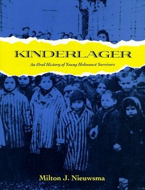 Kinderlager: An Oral History of Young Holocaust Survivors by Milton J. Nieuwsma