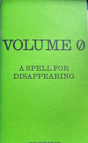 Volume 0: A Spell for Disappearing  by Abby Geni