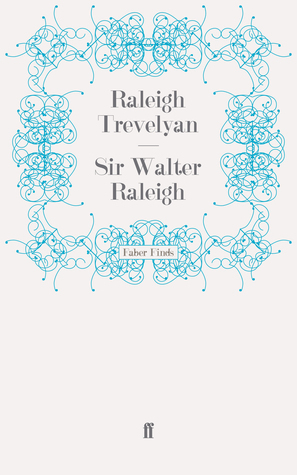 Sir Walter Raleigh by Raleigh Trevelyan