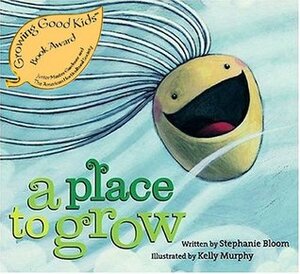 A Place to Grow by Stephanie Bloom, Kelly Murphy