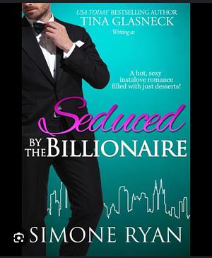 Seduced by the Billionaire by Simone Ryan, Simone Ryan, Tina Glasneck