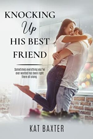 Knocking Up His Best Friend by Kat Baxter