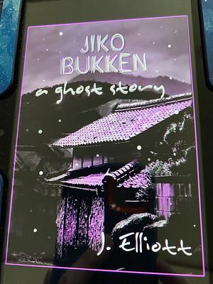 Jiko Bukken: a ghost story by J. Elliott