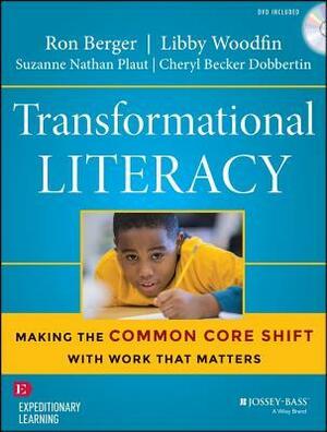 Transformational Literacy: Making the Common Core Shift with Work That Matters by Suzanne Nathan Plaut, Cheryl Becker Dobbertin, Ron Berger, Libby Woodfin