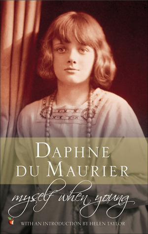 Myself When Young: The Shaping of a Writer by Daphne du Maurier