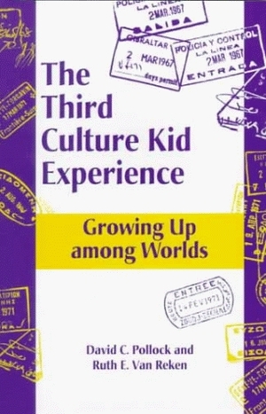 The Third Culture Kid Experience: Growing Up Among Worlds by Ruth E. van Reken, David C. Pollock