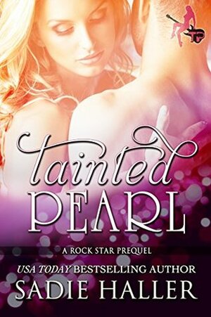Tainted Pearl: A Rock Star Prequel by Sadie Haller