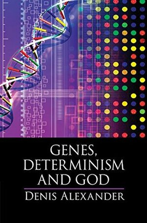 Genes, Determinism and God by Denis Alexander