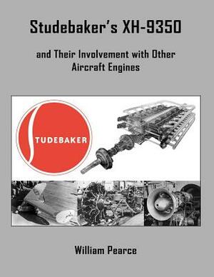 Studebaker's Xh-9350 and Their Involvement with Other Aircraft Engines by William Pearce