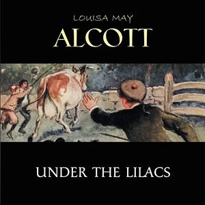 Under the Lilacs by Louisa May Alcott