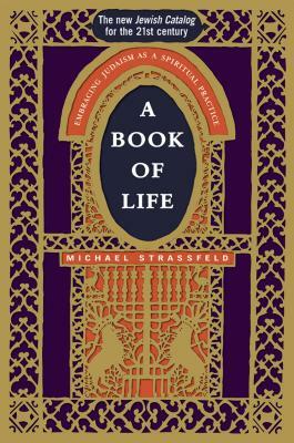 A Book of Life: Embracing Judaism as a Spiritual Practice by Michael Strassfeld