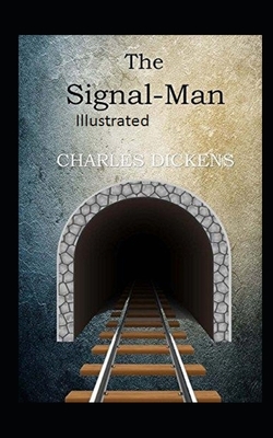 The Signal-Man Illustrated by Charles Dickens