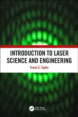 Introduction to Laser Science and Engineering by Travis S. Taylor