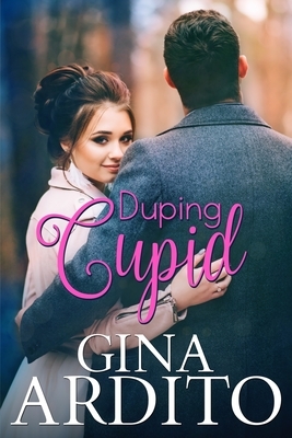 Duping Cupid: A Winter Short Story by Gina Ardito