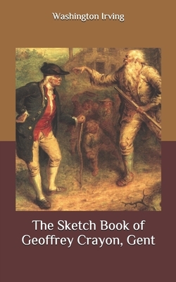 The Sketch Book of Geoffrey Crayon, Gent by Washington Irving