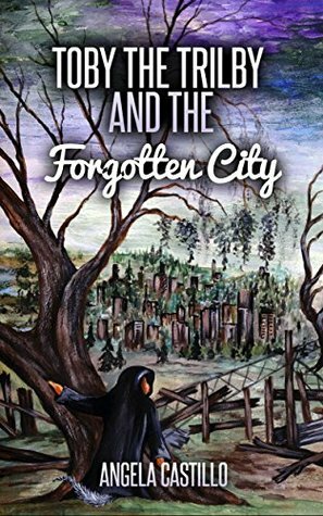 Toby the Trilby and the Forgotten City by Connie Haines, Angela C. Castillo