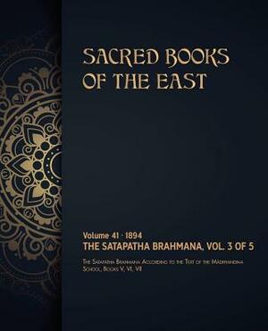 The Satapatha-Brahmana: Volume 3 of 5 by Max Muller