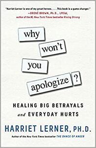 Why Won't You Apologize?: Healing Big Betrayals and Everyday Hurts by Harriet Lerner