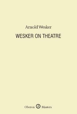 Wesker on Theatre by Arnold Wesker