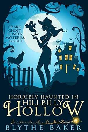 Horribly Haunted in Hillbilly Hollow by Blythe Baker