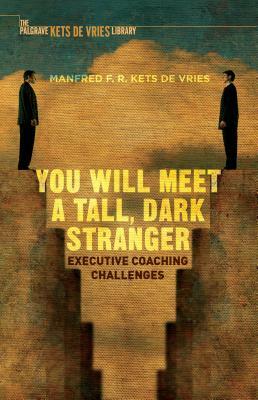 You Will Meet a Tall, Dark Stranger: Executive Coaching Challenges by Manfred F. R. Kets de Vries