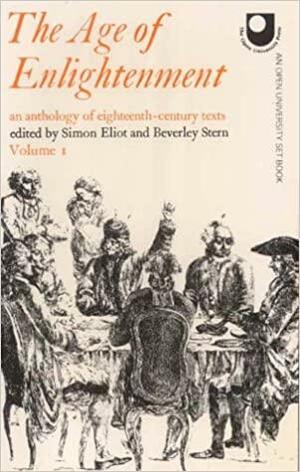 The Age of Enlightenment: An anthology of eighteenth-century texts: Volume 1 by David Hume, Beverley Stern, John Toland, Adam Smith, Edward Gibbon, François Quesnai, Montesquieu, Samuel Johnson, Voltaire, Simon Eliot, Henry Fielding, Jean-Jacques Rousseau, Joseph Butler, George Whitefield