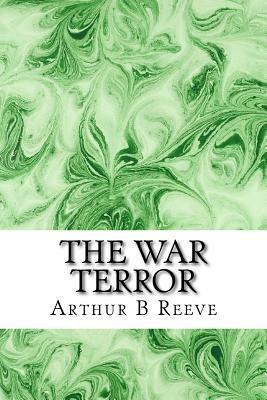 The War Terror: (Arthur B Reeve Classics Collection) by Arthur B. Reeve