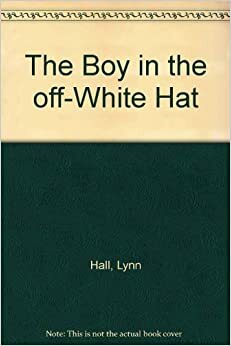 The Boy in the Off-White Hat by Lynn Hall