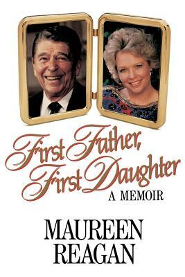 First Father, First Daughter: A Memoir by Maureen Reagan