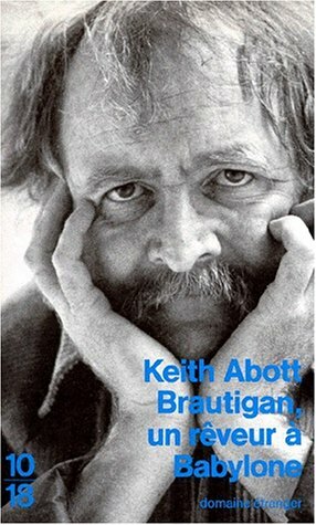 Brautigan, un rêveur à Babylone by Keith Abbott