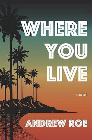 Where You Live by Andrew Roe