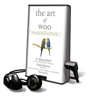 The Art of Woo: Using Strategic Persuasion to Sell Your Ideas [With Earphones] by Richard G. Shell, Mario Moussa