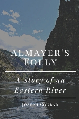 Almayer's Folly A Story of an Eastern River: Illustrated by Joseph Conrad