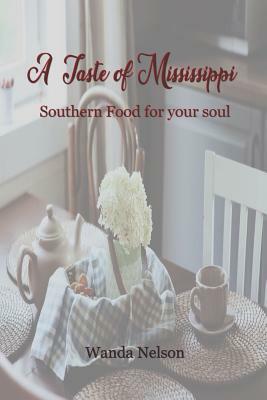 A Taste of Mississippi: Southern Food for Your Soul by Wanda Austin Nelson, Wanda Nelson