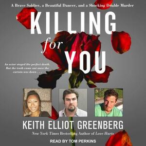 Killing for You: A Brave Soldier, a Beautiful Dancer, and a Shocking Double Murder by Keith Elliot Greenberg