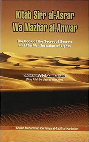 The Book of the Secret of Secrets and the Manifestation of Lights: Kitab Sirr Al-asrar Wa Mazhar Al-anwar by ʿAbd Al-Qadir al-Jilani